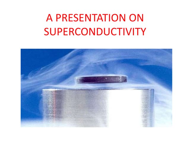 Superconductivity a presentation | PPTX