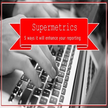 Supermetrics: 5 ways it will enhance your reporting