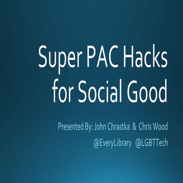 SuperPAC Hacks for Social Good - #sxsw17 #everylibrary #lgbttech 12 March 2017