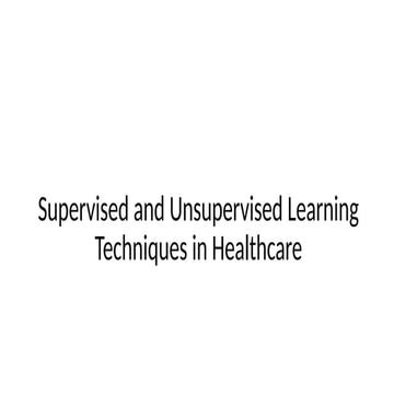 Supervised and Unsupervised Learning Techniques in Healthcare.pptx