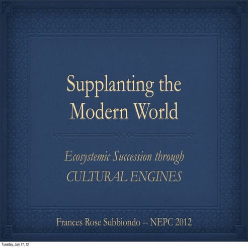 Supplanting the Modern World  - Ecosystemic Succession through Cultural Engines