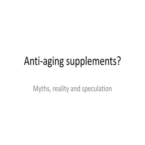 Anti-aging supplements? Myths, reality and speculation