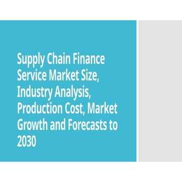 Supply Chain Finance Service Market Size, Industry Analysis, Production Cost,...
