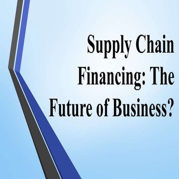 Supply Chain Financing The Future of Business.pptx
