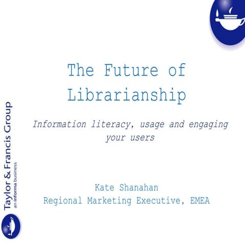 The Future of Librarianship: Information Literacy, Usage and Engaging Your Users