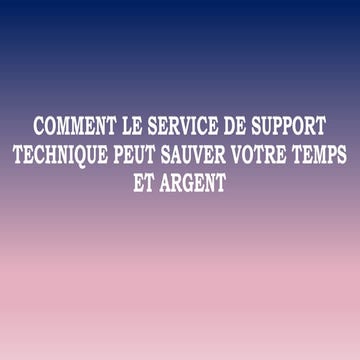 Comment le service de support technique peut sauver votre temps et argent