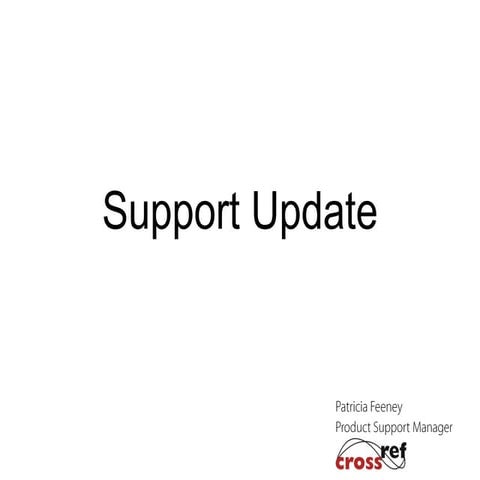 Support Update (2011 CrossRef Workshops)