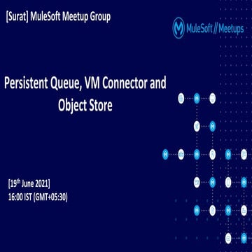 MuleSoft Surat Virtual Meetup#18 - Persistent Queue, Object Store and Persist...