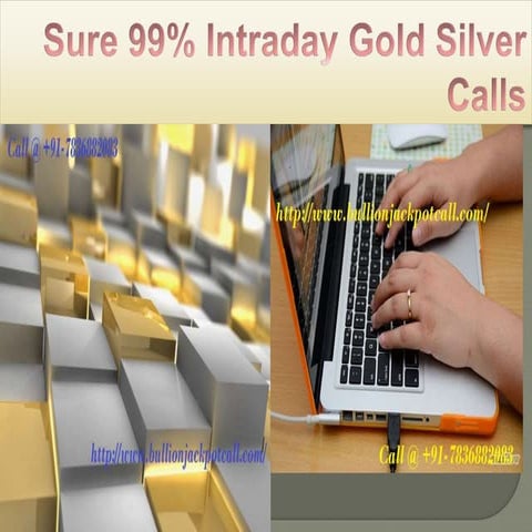 Sure 99% intraday gold silver calls