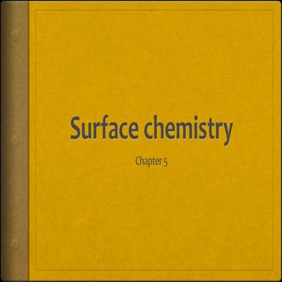 Surface chemistry ppt CLASS 12 CBSE CHAPTER 5