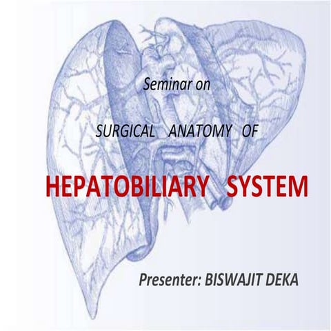 Surgical    anatomy   of hepatobiliary   system by biswajit deka
