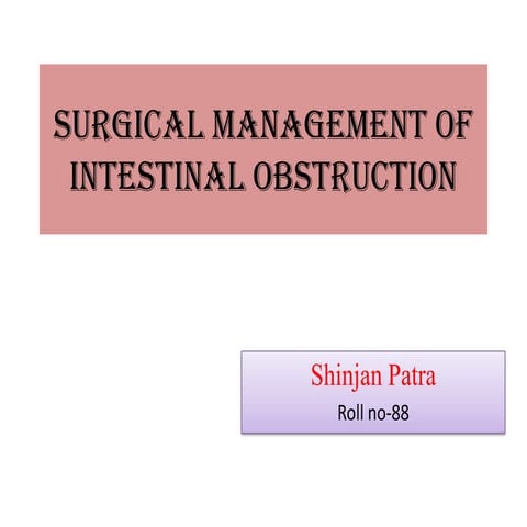 Surgical management of intestinal obstruction Shinjan Patra Medical College K...