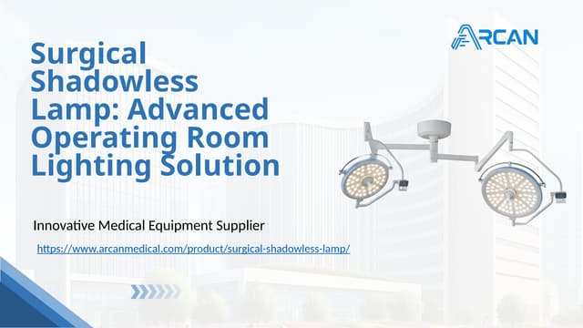Surgical shadowless lamp advanced operating room lighting solution.PPTX