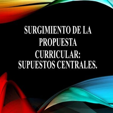 Surgimiento de la propuesta curricular supuestos centrales.
