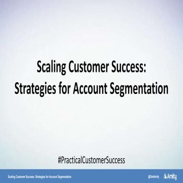 Scaling Customer Success: Strategies for Account Segmentation Webinar Slides