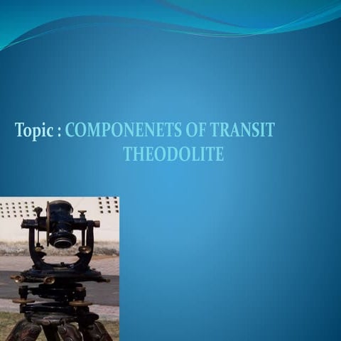 Surveying ppt : COMPONENETS OF TRANSIT  THEODOLITE