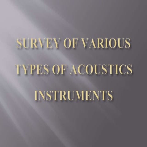 Survey of various types of acoustics instruments