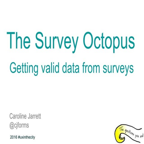 The Survey Octopus - getting valid data from surveys, presentation for UX in ...