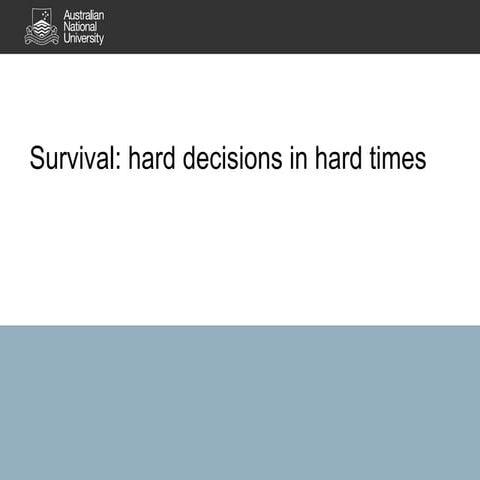 Survival: hard decisions in hard times