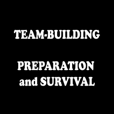 Survival Team Building-- How To Prepare and What To Do