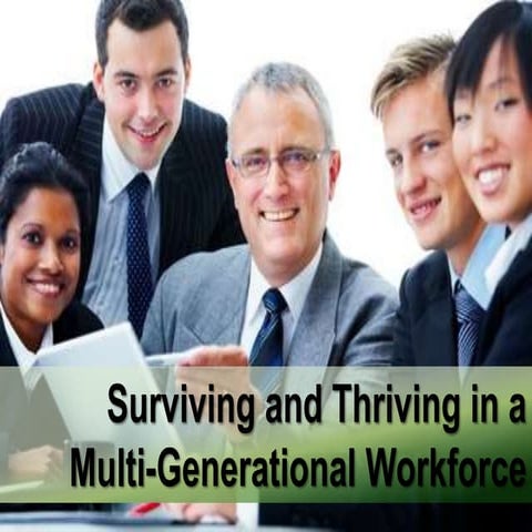 Surviving and thriving in a multi generational workforce - june 8 2012
