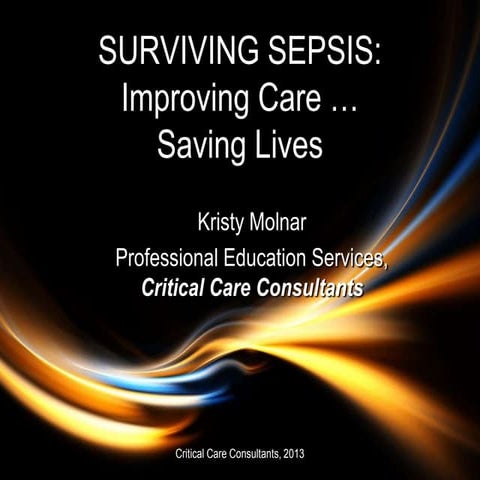 Surviving sepsis, 2013   kristy molnar, critical care consultants