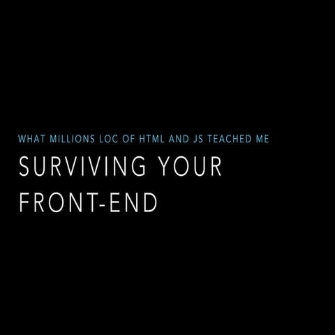 Surviving your frontend (WIP - Sneak Peak)