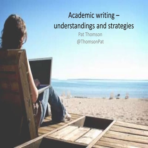 Pat Thomson - Academic writing, understandings and strategies