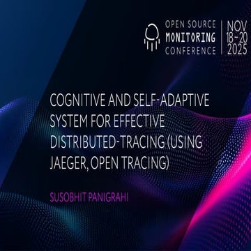 OSMC 2025: Cognitive and Self-Adaptive System for Effective Distributed-Tracing (using Jaeger, Open Tracing) by Susobhit Panigrahi.pdf