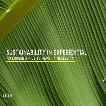 Sustainability In Experiential - No Longer A Nice To Have - A Necessity