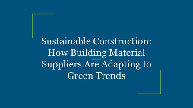 Sustainable Construction_ How Building Material Suppliers Are Adapting ...