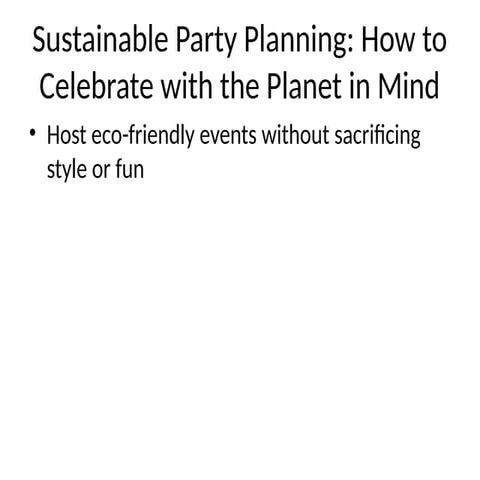 Sustainable Party Planning: How To Celebrate with the Planet in Mind | PPTX