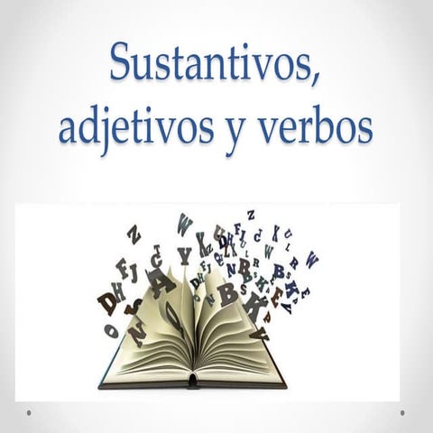 Sustantivos, adjetivos y verbos