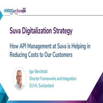 [WSO2Con EU 2017] How API Management at Suva is Helping in Reducing Costs to ...