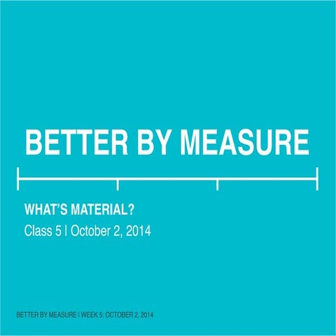 Better by Measure: What's Material?