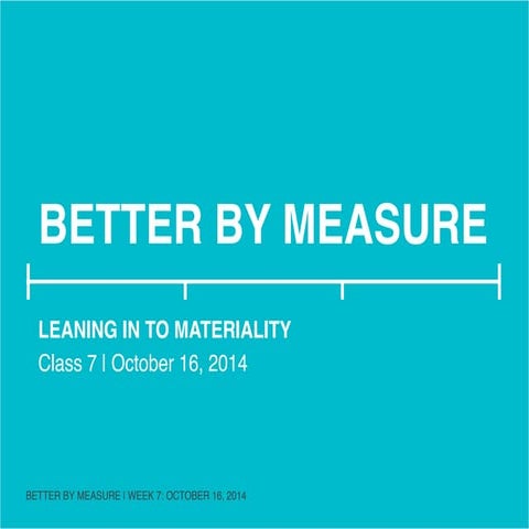 Better by Measure: Leaning Into Materiality