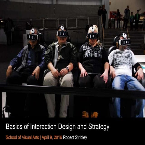 Basics of Interaction Design & Strategy - 4/9/16