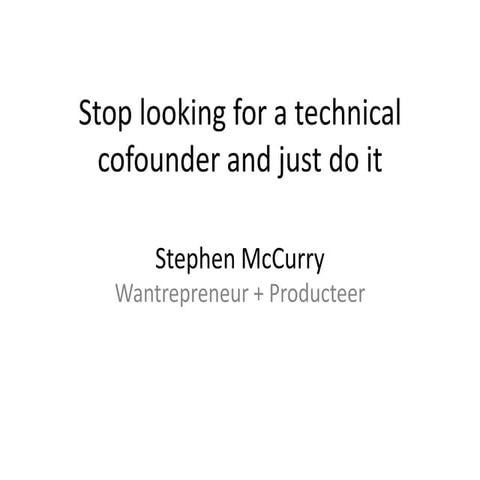 SVCC - Stop looking for a technical cofounder and just do it