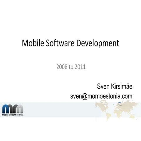 Mobile Software Development - 2008 to 2011 @ MoMo Tallinn 11.04.11
