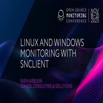 OSMC 2025: Linux and Windows Monitoring with SNClient by Sven Nierlein.pdf