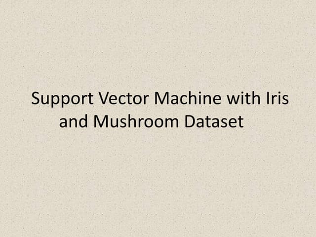 Support Vector Machine(SVM) with Iris and Mushroom Dataset
