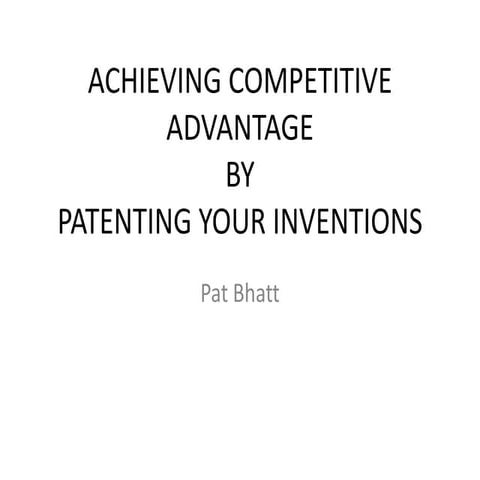 Achieving Competitive Advantage By Patenting your Inventions