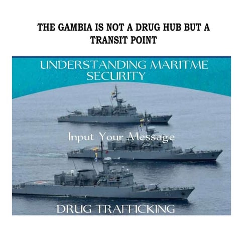 THE GAMBIA IS NOT A DRUG HUB BUT A TRANSIT POINT 