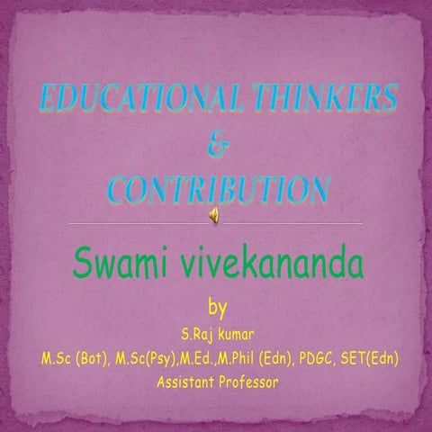 EDUCATIONAL THINKERS & CONTRIBUTION Swami vivekananda