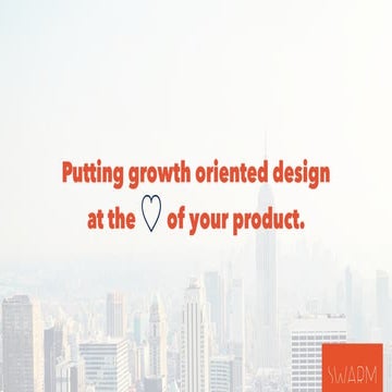 Putting Growth Oriented Design at the Heart of Your Product