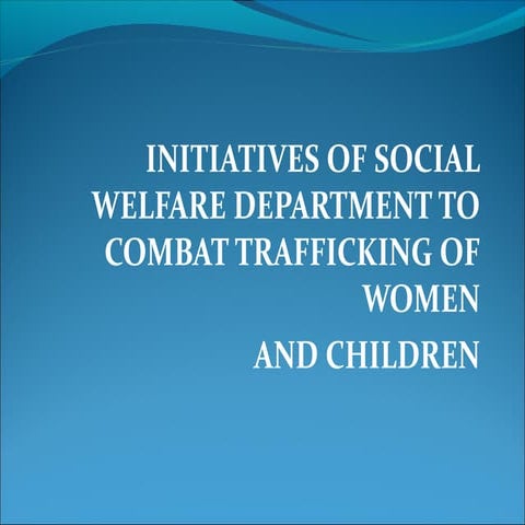     INITIATIVES OF SOCIAL WELFARE DEPARTMENT TO COMBAT TRAFFICKING OF WOMEN  ...