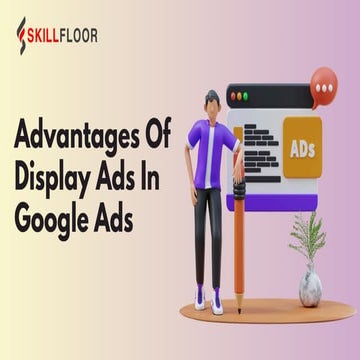 Advantages Of Display Ads In Google Ads | Skillfloor