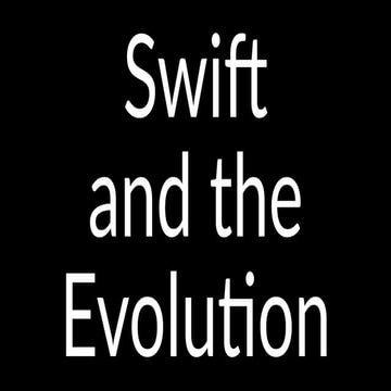 Swift [and the] Evolution