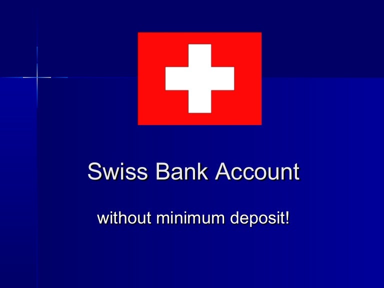 Swiss Bank Account No minimum deposit required!
