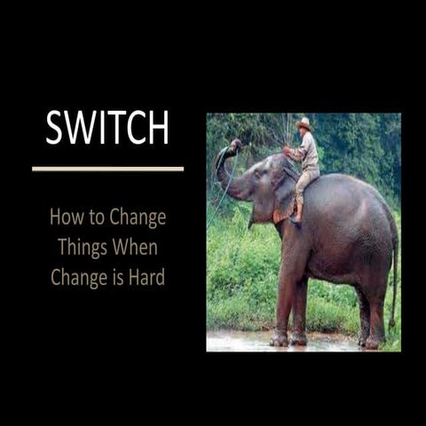 SWITCH - HOW TO CHANGE THINGS WHEN CHANGE IS HARD